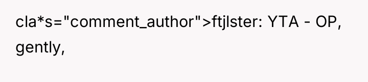 cla*s="comment_author">ftjlster: YTA - OP, gently,