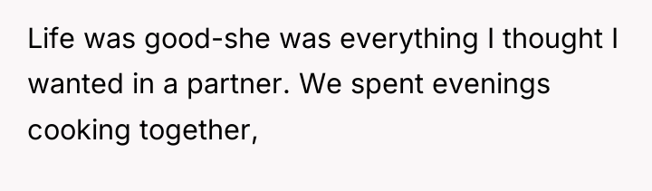 Life was good-she was everything I thought I wanted in...
