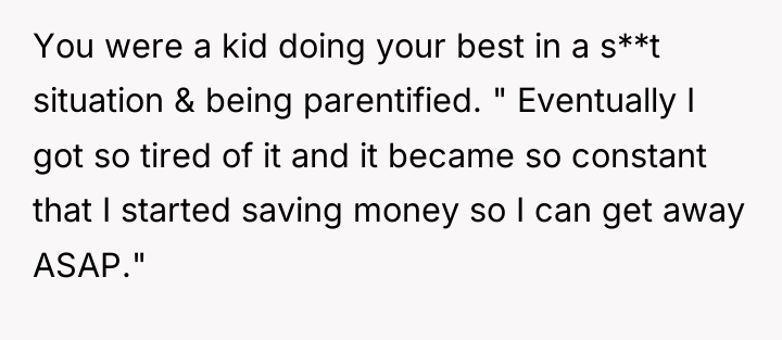 You were a kid doing your best in a s**t...