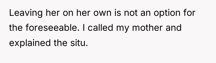 Leaving her on her own is not an option for...