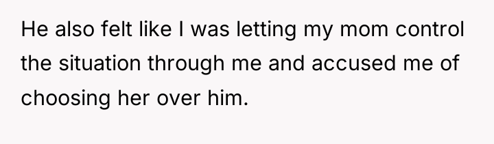 He also felt like I was letting my mom control...