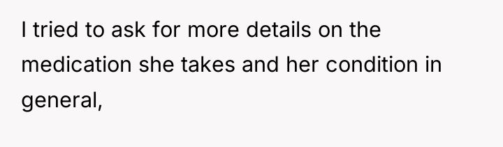 I tried to ask for more details on the medication...