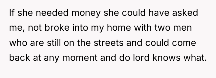 If she needed money she could have asked me, not...