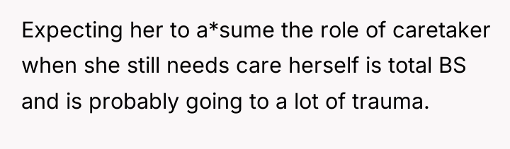 Expecting her to a*sume the role of caretaker when she...