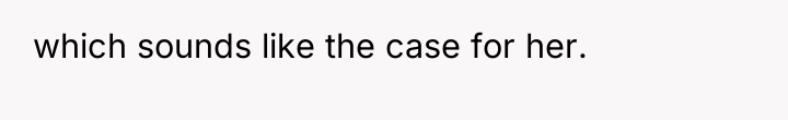 which sounds like the case for her.