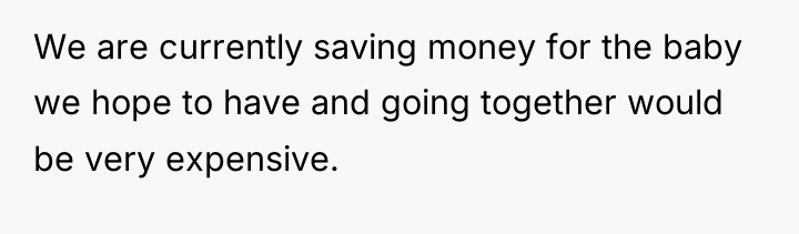 We are currently saving money for the baby we hope...
