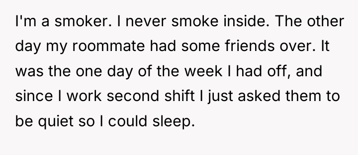 I'm a smoker. I never smoke inside. The other day...
