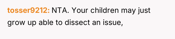 tosser9212 NTA. Your children may just grow up able to...