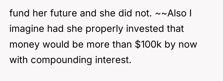 fund her future and she did not. ~~Also I imagine...