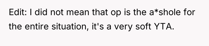 Edit: I did not mean that op is the a*shole...