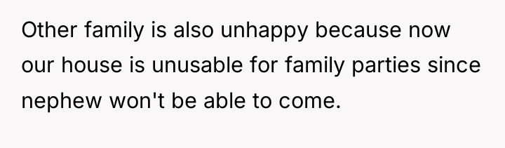 Other family is also unhappy because now our house is...