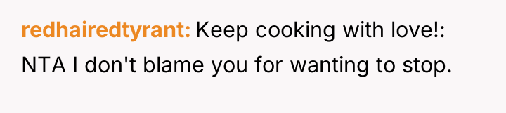 redhairedtyrant Keep cooking with love!: NTA I don't blame you...