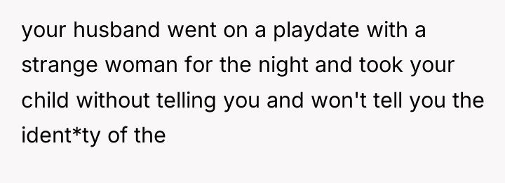 your husband went on a playdate with a strange woman...