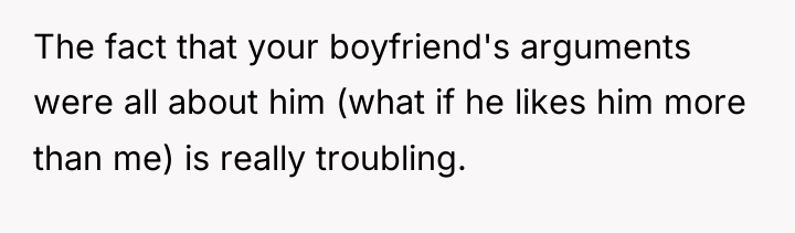 The fact that your boyfriend's arguments were all about him...