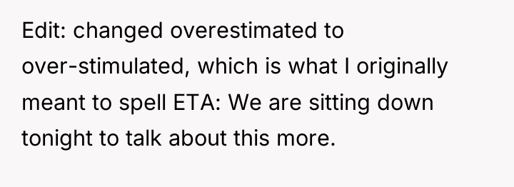 Edit: changed overestimated to over-stimulated, which is what I originally...