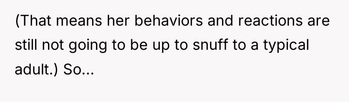 (That means her behaviors and reactions are still not going...
