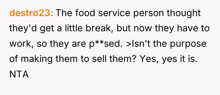 destro23 The food service person thought they'd get a little...