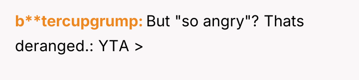 b**tercupgrump But "so angry"? Thats deranged.: YTA >
