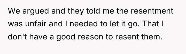 We argued and they told me the resentment was unfair...