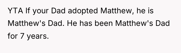 YTA If your Dad adopted Matthew, he is Matthew's Dad....