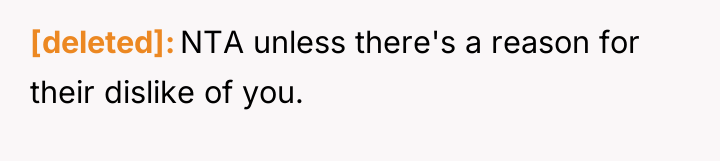 [deleted] NTA unless there's a reason for their dislike of...