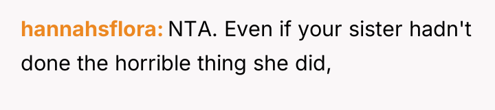 hannahsflora NTA. Even if your sister hadn't done the horrible...