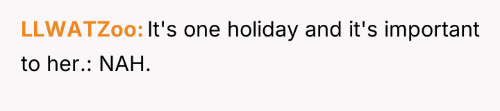 LLWATZoo It's one holiday and it's important to her.: NAH.