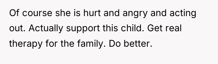 Of course she is hurt and angry and acting out....