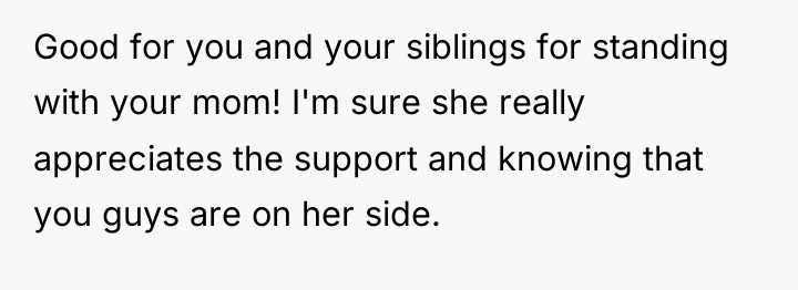 Good for you and your siblings for standing with your...