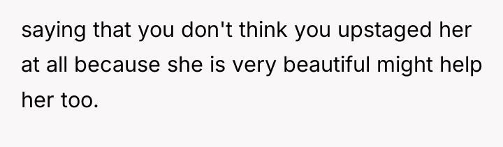 saying that you don't think you upstaged her at all...