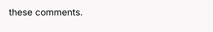 these comments.