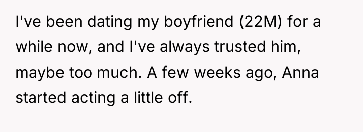 I've been dating my boyfriend (22M) for a while now,...