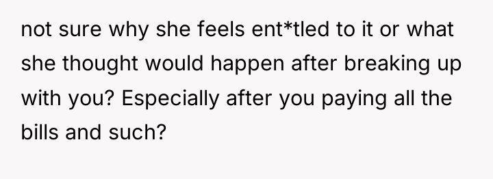 not sure why she feels ent*tled to it or what...