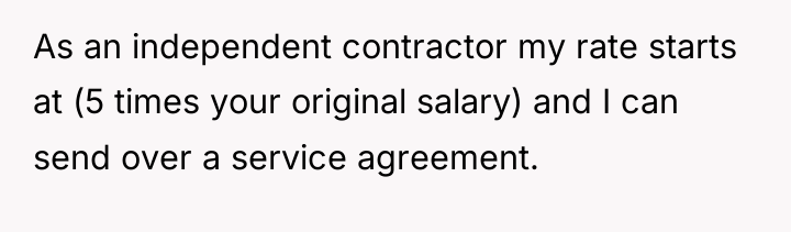 As an independent contractor my rate starts at (5 times...