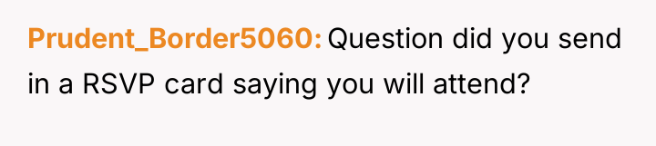 Prudent_Border5060 Question did you send in a RSVP card saying...