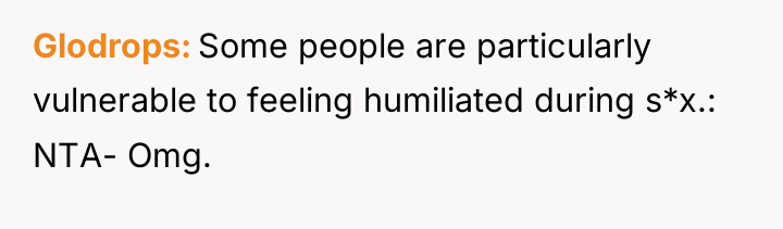 Glodrops Some people are particularly vulnerable to feeling humiliated during...
