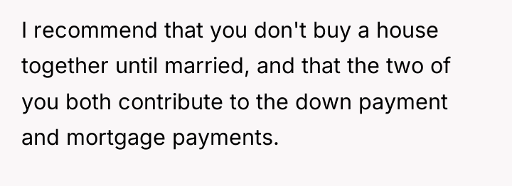 I recommend that you don't buy a house together until...