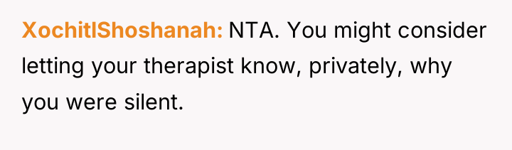 XochitlShoshanah NTA. You might consider letting your therapist know, privately,...