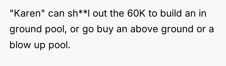 "Karen" can sh**l out the 60K to build an in...