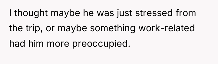 I thought maybe he was just stressed from the trip,...