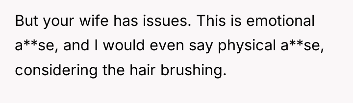 But your wife has issues. This is emotional a**se, and...