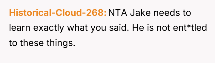 Historical-Cloud-268 NTA Jake needs to learn exactly what you said....