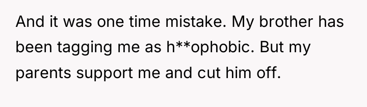 And it was one time mistake. My brother has been...