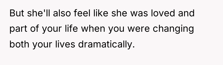 But she'll also feel like she was loved and part...