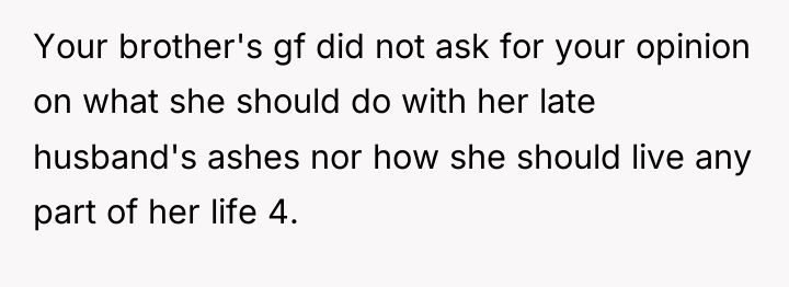 Your brother's gf did not ask for your opinion on...
