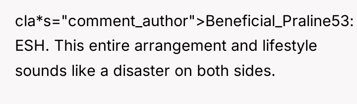 cla*s="comment_author">Beneficial_Praline53: ESH. This entire arrangement and lifestyle sounds like a...