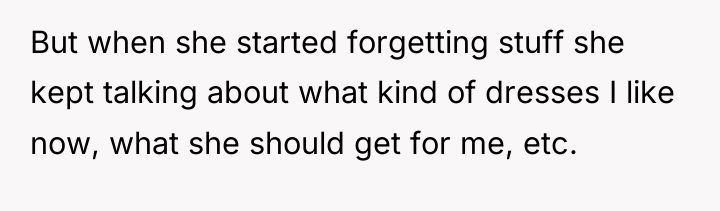 But when she started forgetting stuff she kept talking about...