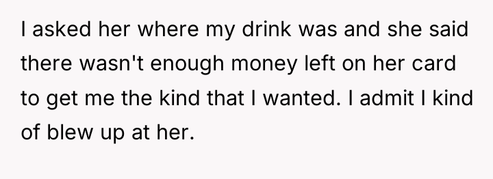I asked her where my drink was and she said...