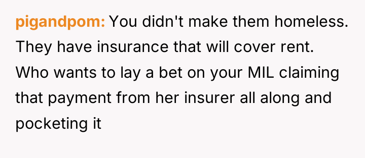 pigandpom You didn't make them homeless. They have insurance that...