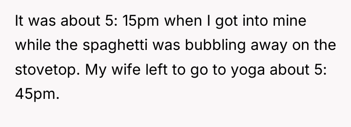 It was about 5: 15pm when I got into mine...